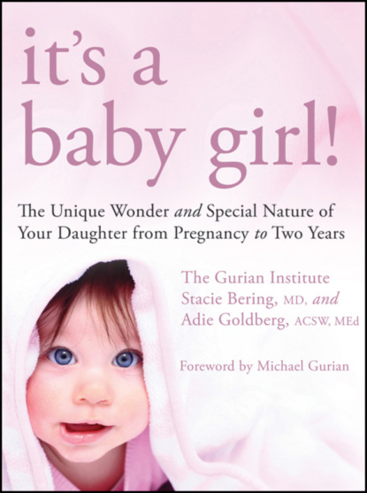 Скачать книгу It&apos;s a Baby Girl!. The Unique Wonder and Special Nature of Your Daughter From Pregnancy to Two Years