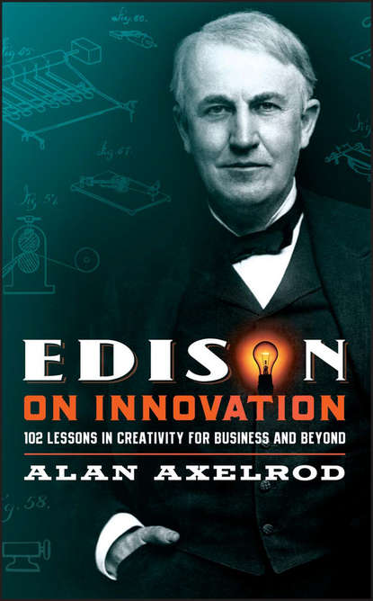 Скачать книгу Edison on Innovation. 102 Lessons in Creativity for Business and Beyond