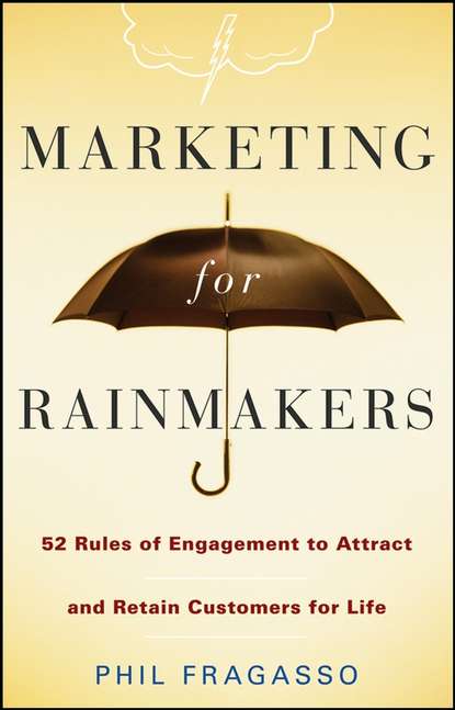 Скачать книгу Marketing for Rainmakers. 52 Rules of Engagement to Attract and Retain Customers for Life