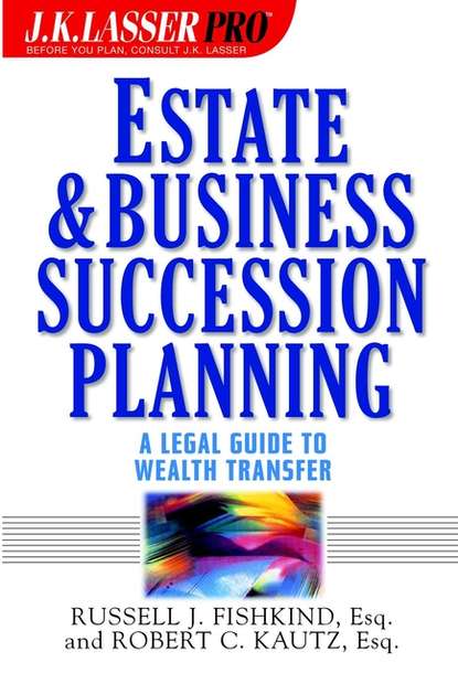 Скачать книгу Estate and Business Succession Planning. A Legal Guide to Wealth Transfer