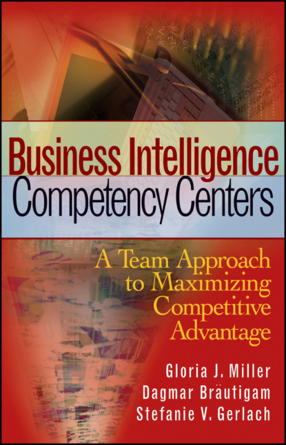 Скачать книгу Business Intelligence Competency Centers. A Team Approach to Maximizing Competitive Advantage