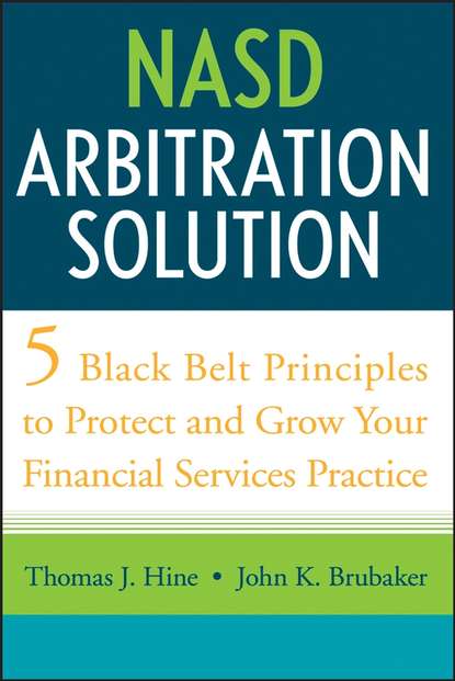 Скачать книгу NASD Arbitration Solution. Five Black Belt Principles to Protect and Grow Your Financial Services Practice