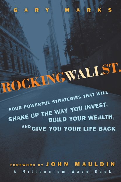 Скачать книгу Rocking Wall Street. Four Powerful Strategies That will Shake Up the Way You Invest, Build Your Wealth And Give You Your Life Back