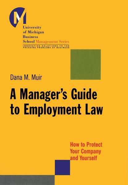 Скачать книгу A Manager's Guide to Employment Law. How to Protect Your Company and Yourself