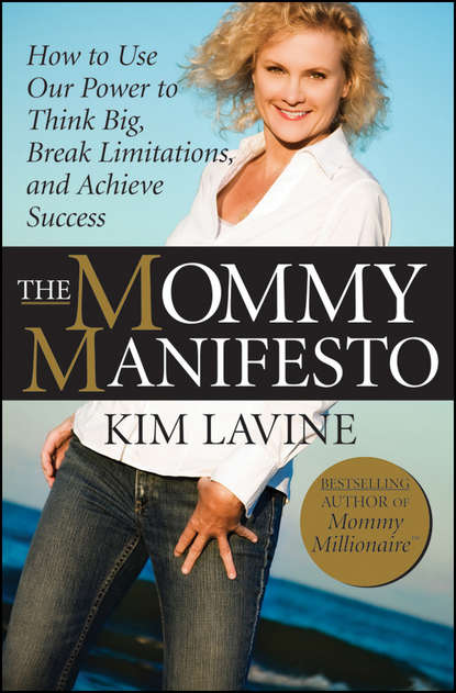 Скачать книгу The Mommy Manifesto. How to Use Our Power to Think Big, Break Limitations and Achieve Success