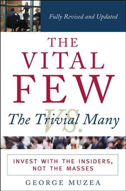 Скачать книгу The Vital Few vs. the Trivial Many. Invest with the Insiders, Not the Masses
