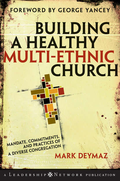 Скачать книгу Building a Healthy Multi-ethnic Church. Mandate, Commitments and Practices of a Diverse Congregation