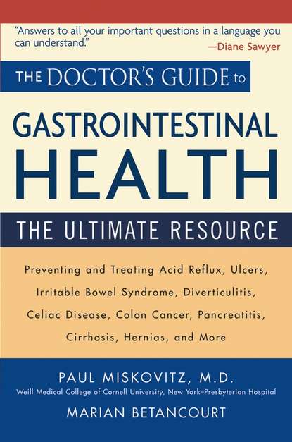 Скачать книгу The Doctor's Guide to Gastrointestinal Health. Preventing and Treating Acid Reflux, Ulcers, Irritable Bowel Syndrome, Diverticulitis, Celiac Disease, Colon Cancer, Pancreatitis, Cirrhosis, Hernias and more