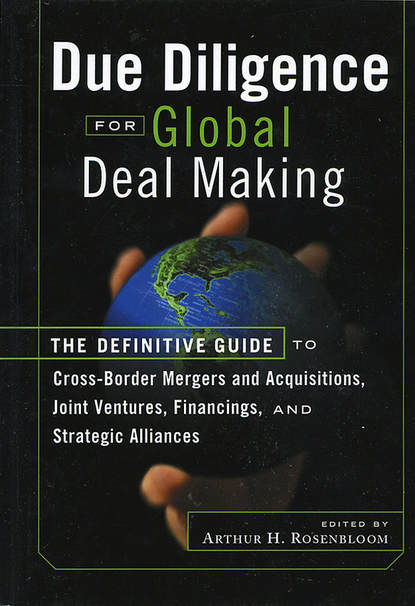 Скачать книгу Due Diligence for Global Deal Making. The Definitive Guide to Cross-Border Mergers and Acquisitions, Joint Ventures, Financings, and Strategic Alliances