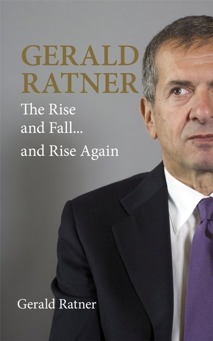 Скачать книгу Gerald Ratner. The Rise and Fall...and Rise Again