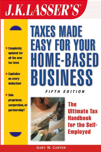 Скачать книгу J.K. Lasser's Taxes Made Easy for Your Home-Based Business. The Ultimate Tax Handbook for the Self-Employed