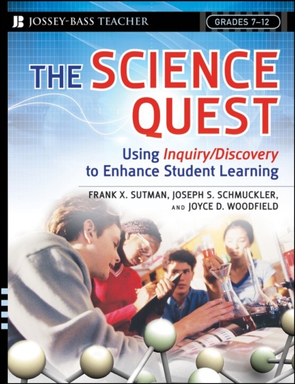 Скачать книгу The Science Quest. Using Inquiry/Discovery to Enhance Student Learning, Grades 7-12
