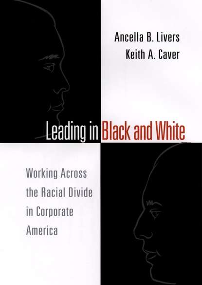 Скачать книгу Leading in Black and White. Working Across the Racial Divide in Corporate America