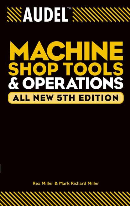Скачать книгу Audel Machine Shop Tools and Operations