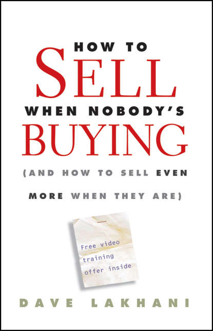 Скачать книгу How To Sell When Nobody's Buying. (And How to Sell Even More When They Are)