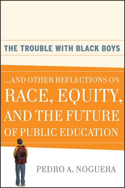 Скачать книгу The Trouble With Black Boys. ...And Other Reflections on Race, Equity, and the Future of Public Education