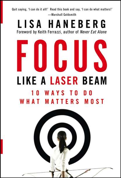 Скачать книгу Focus Like a Laser Beam. 10 Ways to Do What Matters Most