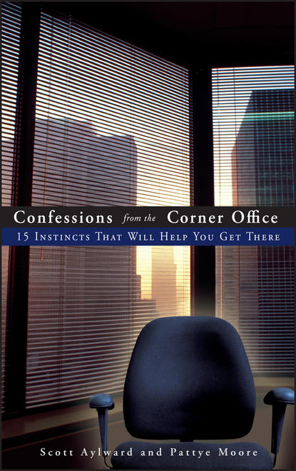 Скачать книгу Confessions from the Corner Office. 15 Instincts That Will Help You Get There