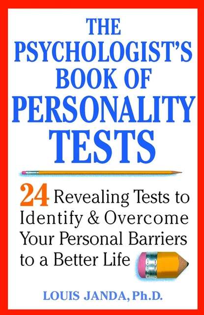 Скачать книгу The Psychologist's Book of Personality Tests. 24 Revealing Tests to Identify and Overcome Your Personal Barriers to a Better Life