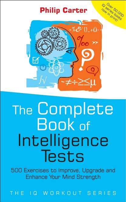 Скачать книгу The Complete Book of Intelligence Tests. 500 Exercises to Improve, Upgrade and Enhance Your Mind Strength