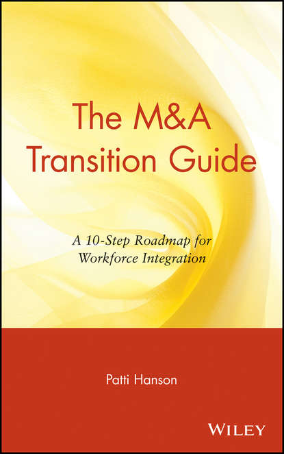 Скачать книгу The M&A Transition Guide. A 10-Step Roadmap for Workforce Integration