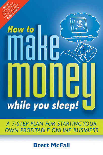 Скачать книгу How to Make Money While you Sleep!. A 7-Step Plan for Starting Your Own Profitable Online Business