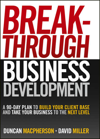 Скачать книгу Breakthrough Business Development. A 90-Day Plan to Build Your Client Base and Take Your Business to the Next Level