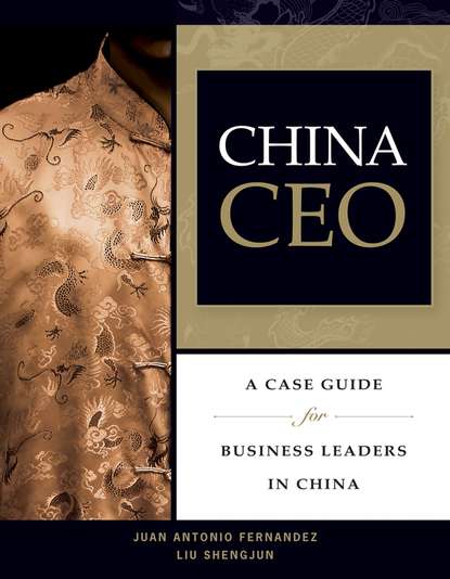 Скачать книгу China CEO. A Case Guide for Business Leaders in China