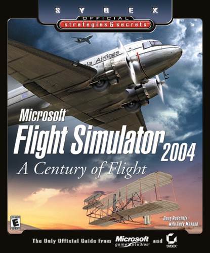 Скачать книгу Microsoft Flight Simulator 2004. A Century of Flight (Sybex Official Strategies and Secrets)
