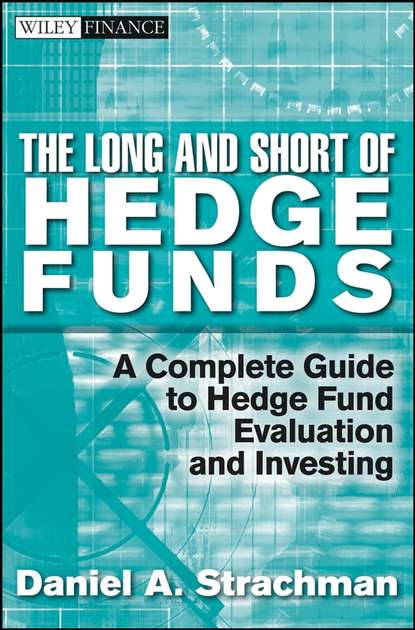 The Long and Short Of Hedge Funds. A Complete Guide to Hedge Fund Evaluation and Investing