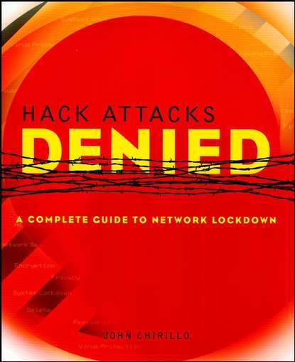 Скачать книгу Hack Attacks Denied. A Complete Guide to Network Lockdown