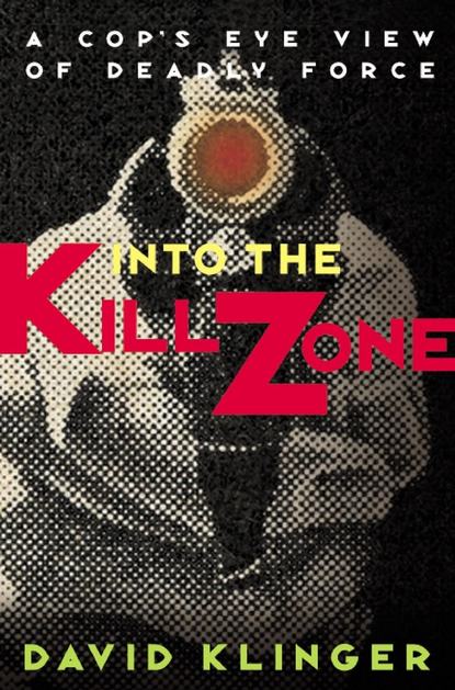 Скачать книгу Into the Kill Zone. A Cop's Eye View of Deadly Force
