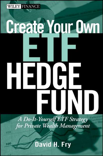Скачать книгу Create Your Own ETF Hedge Fund. A Do-It-Yourself ETF Strategy for Private Wealth Management