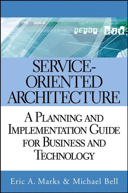 Скачать книгу Service Oriented Architecture (SOA). A Planning and Implementation Guide for Business and Technology