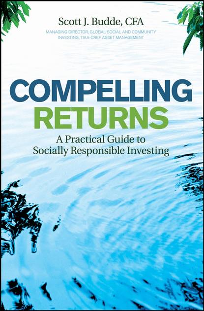 Скачать книгу Compelling Returns. A Practical Guide to Socially Responsible Investing