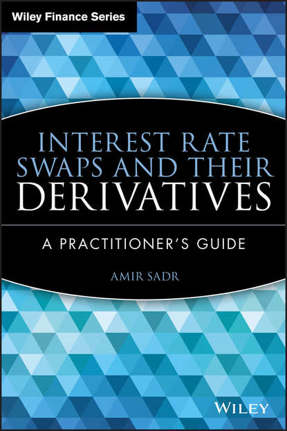 Скачать книгу Interest Rate Swaps and Their Derivatives. A Practitioner's Guide