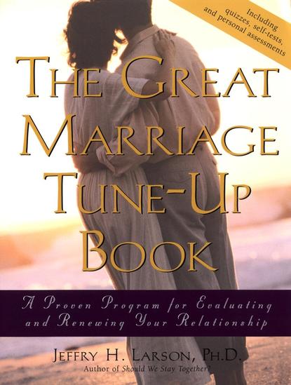 Скачать книгу The Great Marriage Tune-Up Book. A Proven Program for Evaluating and Renewing Your Relationship