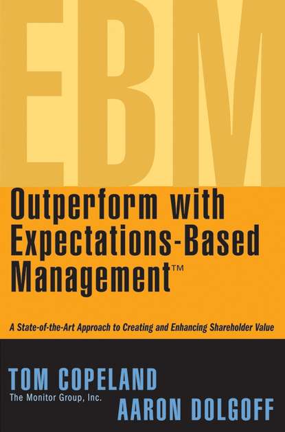 Скачать книгу Outperform with Expectations-Based Management. A State-of-the-Art Approach to Creating and Enhancing Shareholder Value