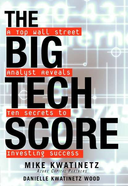Скачать книгу The Big Tech Score. A Top Wall Street Analyst Reveals Ten Secrets to Investing Success