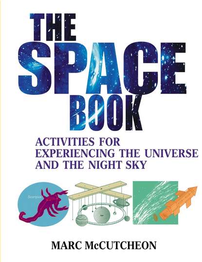 Скачать книгу The Space Book. Activities for Experiencing the Universe and the Night Sky