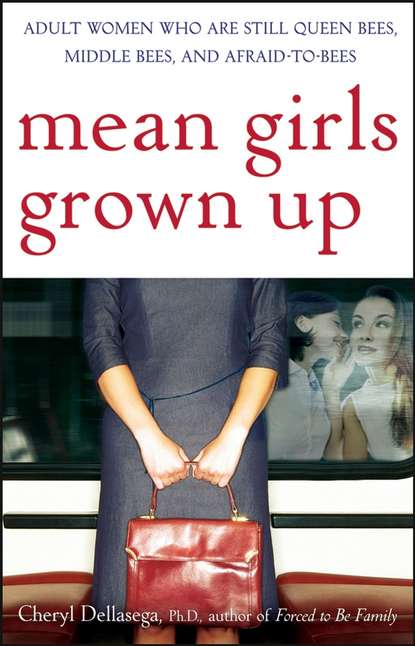 Скачать книгу Mean Girls Grown Up. Adult Women Who Are Still Queen Bees, Middle Bees, and Afraid-to-Bees