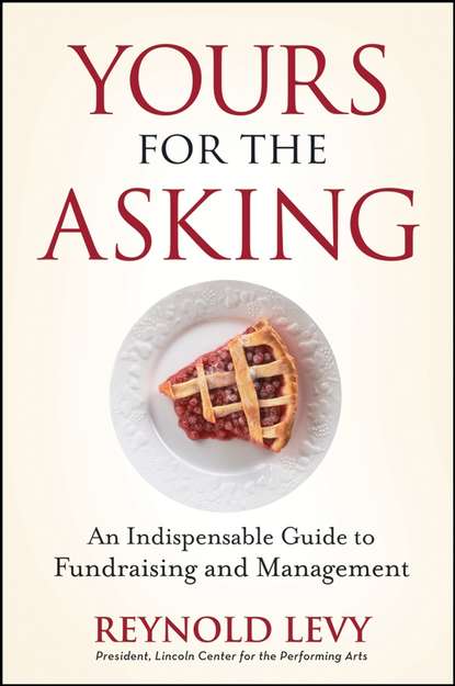 Скачать книгу Yours for the Asking. An Indispensable Guide to Fundraising and Management