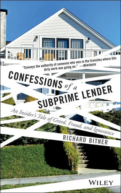 Скачать книгу Confessions of a Subprime Lender. An Insider's Tale of Greed, Fraud, and Ignorance