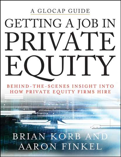Скачать книгу Getting a Job in Private Equity. Behind the Scenes Insight into How Private Equity Funds Hire