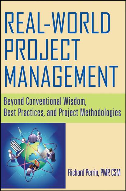 Скачать книгу Real World Project Management. Beyond Conventional Wisdom, Best Practices and Project Methodologies