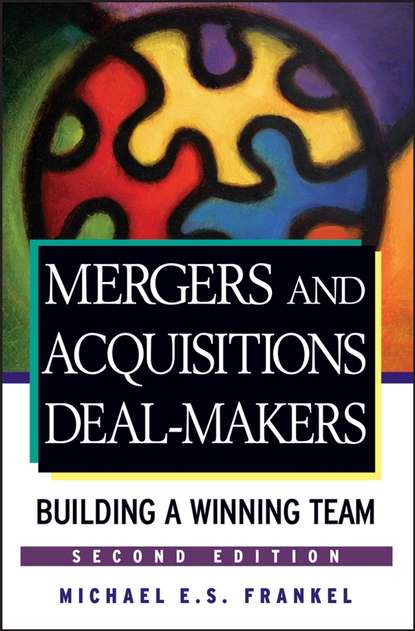 Скачать книгу Mergers and Acquisitions Deal-Makers. Building a Winning Team