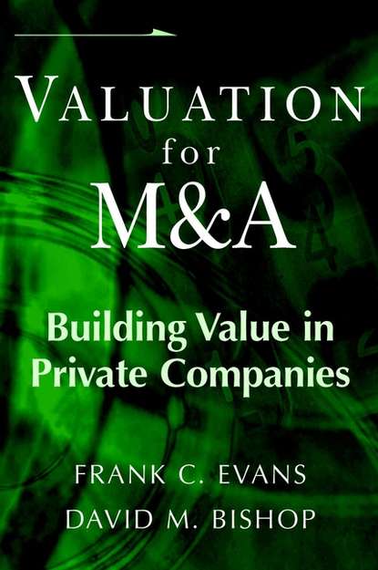 Скачать книгу Valuation for M&A. Building Value in Private Companies
