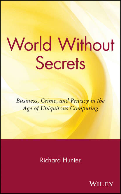 Скачать книгу World Without Secrets. Business, Crime, and Privacy in the Age of Ubiquitous Computing