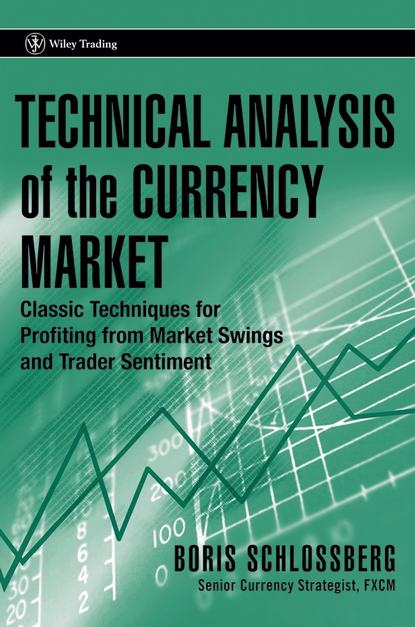 Скачать книгу Technical Analysis of the Currency Market. Classic Techniques for Profiting from Market Swings and Trader Sentiment