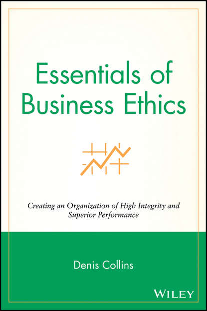 Скачать книгу Essentials of Business Ethics. Creating an Organization of High Integrity and Superior Performance